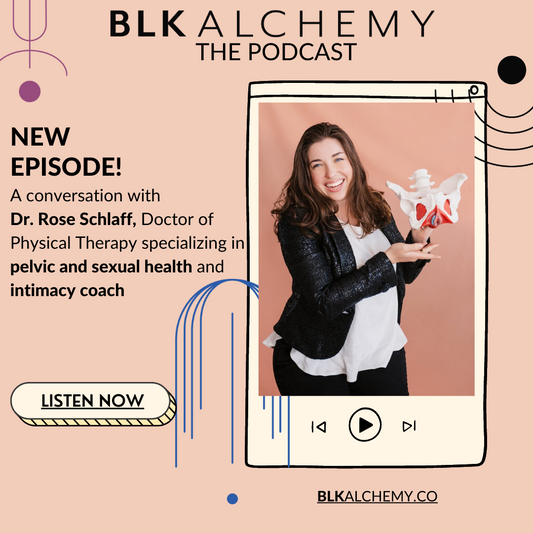 EP.7 BLK Alchemy The Podcast: Dr Rose Schlaff, Intimacy Coach