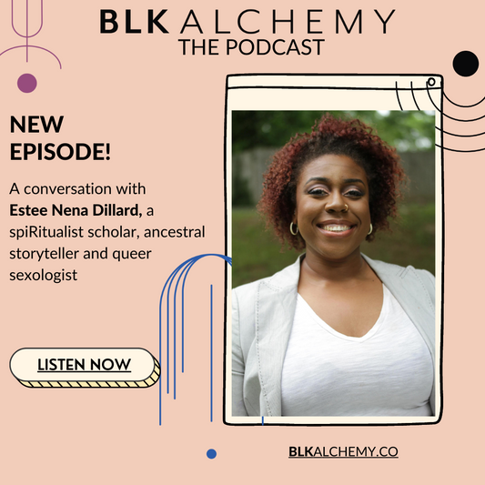 EP.8 BLK Alchemy The Podcast: Estee Nena Dillard